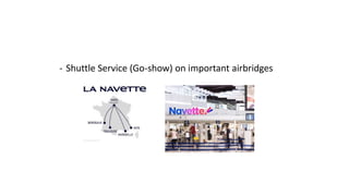 - Shuttle Service (Go-show) on important airbridges
 