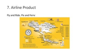 7. Airline Product
Fly and Ride, Fly and Ferry
 