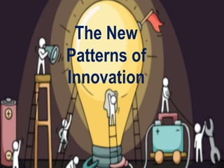 The New
Patterns of
Innovation
 