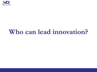 Who can lead innovation?
 