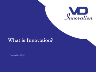 What is Innovation?
December 2019
 