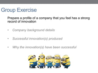 Group Exercise
Prepare a profile of a company that you feel has a strong
record of innovation
• Company background details
• Successful innovation(s) produced
• Why the innovation(s) have been successful
Dr Weifeng Chen © 2020 - 21
 