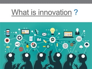 What is innovation ?
 