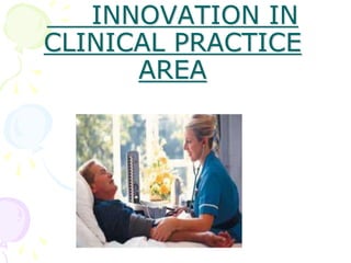 INNOVATION IN
CLINICAL PRACTICE
AREA
 