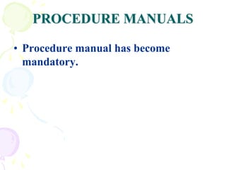 PROCEDURE MANUALS
• Procedure manual has become
mandatory.
 