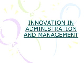 INNOVATION IN
ADMINISTRATION
AND MANAGEMENT
 
