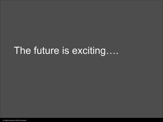 The future is exciting….




All Rights Reserved 2006 Idris Mootee