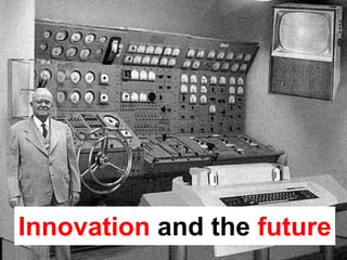 Innovation and the future
 