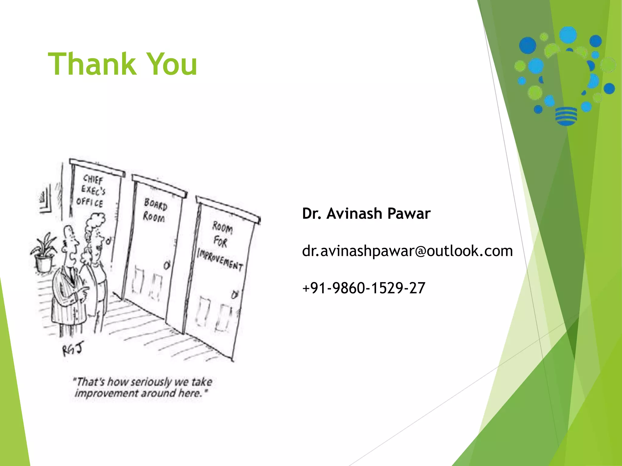Thank You
Dr. Avinash Pawar
dr.avinashpawar@outlook.com
+91-9860-1529-27
 