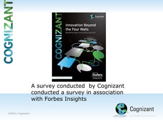 Image
                                                   Area


                   A survey conducted by Cognizant
                   conducted a survey in association
                   with Forbes Insights

©2012, Cognizant
 