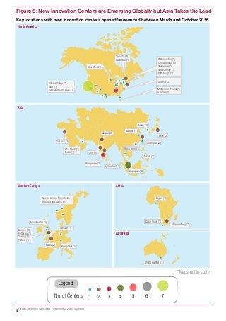 10
Figure 5: New Innovation Centers are Emerging Globally but Asia Takes the Lead
321 4No. of Centers 5 6 7
Legend
*Maps not to scale
Asia
Bangalore (3)
Abu Dhabi (1)
Dubai (1)
Hyderabad (2)
Nanjing (1)
Busan (1)
Shanghai (2)
Tokyo (2)
Hung Hom (1)
Makati (1)
Singapore (4)
Tel Aviv (2)
Pune (2)
Jaipur (2)
North America
Toronto (2)
Waterloo (1) Philadelphia (2)
Cinnaminson (1)
Baltimore (1)
New Jersey (1)
Pittsburgh (1)
Atlanta (3)
Melbourne, Florida(1)
Orlando(1)
Silicon Valley (7)
Ione (1)
Salt Lake City, Utah (1)
Australia
Melbourne (1)
Johannesburg (2)
Cape Town (1)
Lagos (1)
AfricaWestern Europe
Paris (2)
Kemptthal (1)
Wetzlar (1)
London (2)
Kettering (1)
Surrey (1)
Telford (1)
Manchester (1)
Spread across Trondheim,
Ålesund and Gjøvik (1)
Greenﬁeld (1)
Source: Capgemini Consulting, Fahrenheit 212 and Altimeter
Key locations with new innovation centers opened/announced between March and October 2016
 