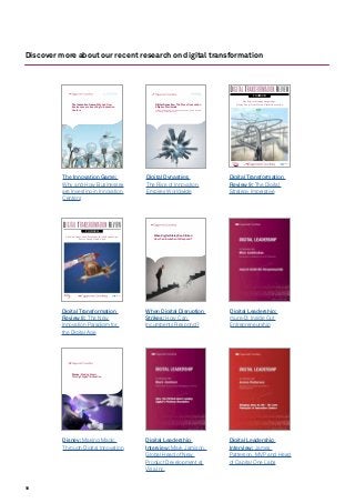 18
Discover more about our recent research on digital transformation
Disney: Making Magic
Through Digital Innovation
Disney: Making Magic
Through Digital Innovation
The Innovation Game: Why and How
Businesses are Investing in Innovation
Centers
The Innovation Game:
Why and How Businesses
are Investing in Innovation
Centers
N° 08 OCTOBER 2015
The New Innovation Paradigm for the Digital Age:
Faster, Cheaper and Open
#DTR7
N° 08 OCTOBER 2015
The New Innovation Paradigm for the Digital Age:
Faster, Cheaper and Open
#DTR8DIGITALTRANSFORMATION
INSTITUTE
Digital Transformation
Review 8: The New
Innovation Paradigm for
the Digital Age
Digital Dynasties: The Rise of Innovation
Empires Worldwide
Update on Original Research “The Innovation Game: Why and How Businesses
are Investing in Innovation Centers”
Digital Dynasties:
The Rise of Innovation
Empires Worldwide
When Digital Disruption Strikes:
How Can Incumbents Respond?
When Digital Disruption
Strikes: How Can
Incumbents Respond?
Digital Leadership
Interview: Mark Jamison,
Global Head of New
Product Development at
Visa Inc.
Digital Leadership:
mure-D: Inside Out
Entrepreneurship
#DTR9
The Digital Strategy Imperative:
Steady Long-Term Vision, Nimble Execution
N°09SUMMER2016
Digital Transformation
Review 9: The Digital
Strategy Imperative
Digital Leadership
Interview: James
Patterson, MVP and Head
of Capital One Labs
 