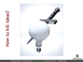 How to kill ideas? 