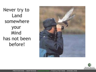 Never try to  Land somewhere your  Mind  has not been before! 