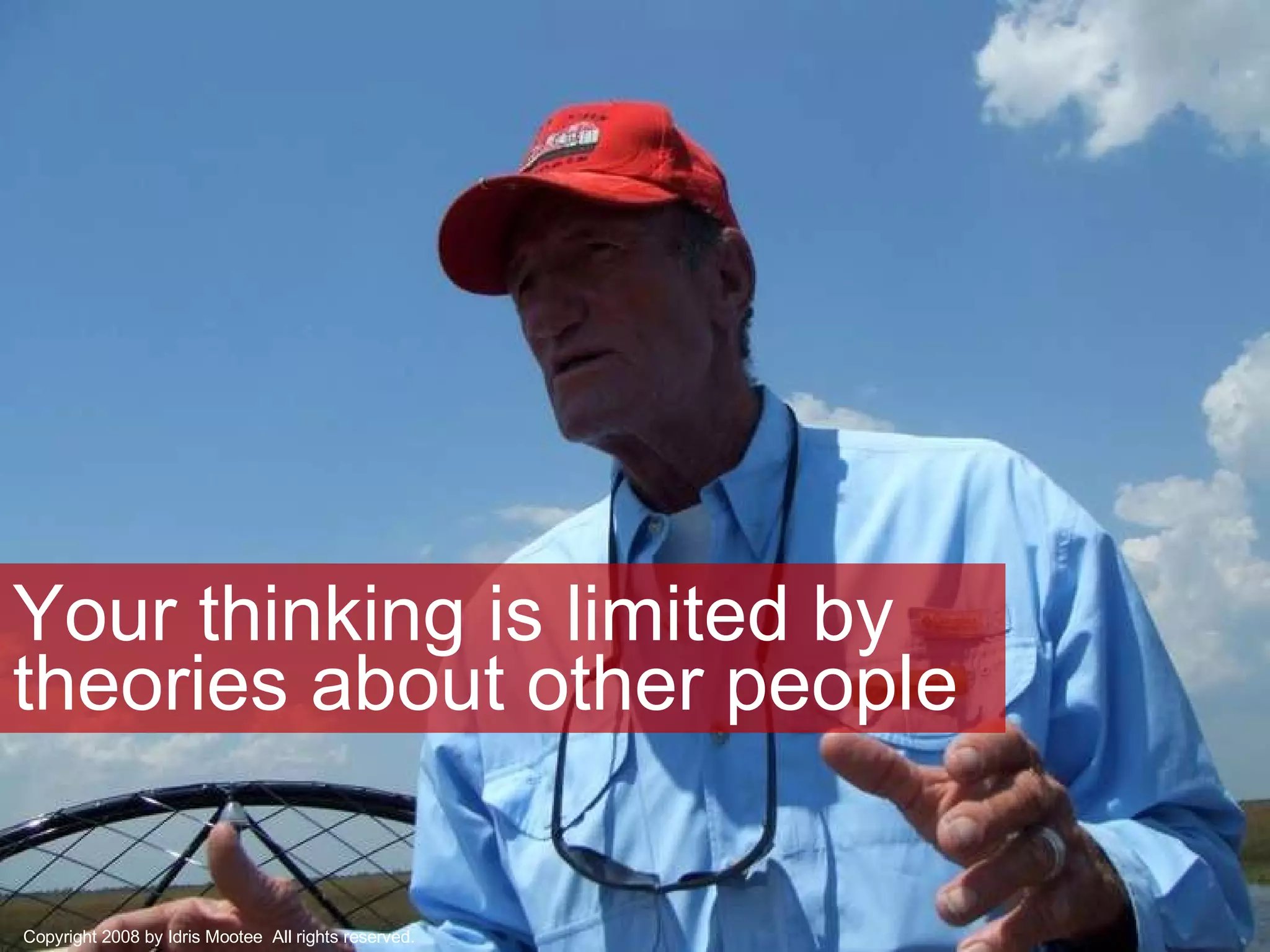 Your thinking is limited by theories about other people Copyright 2008 by Idris Mootee  All rights reserved. 