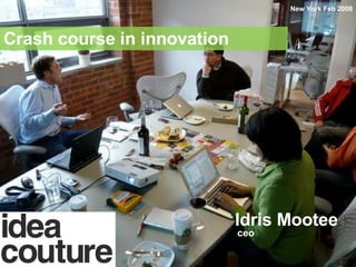 15-min Crash course in innovation Idris Mootee CEO Idea Couture Inc. 