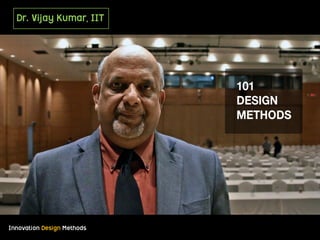 Innovation Design Methods
Dr. Vijay Kumar, IIT
 