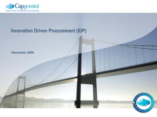 Innovation Driven Procurement (IDP)



December 2009
 