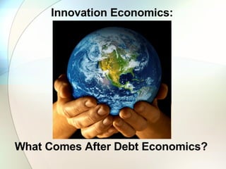 Innovation Economics: What Comes After Debt Economics? 