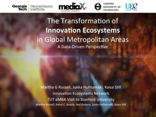 The	
  Transforma,on	
  of	
  	
  
Innova&on	
  Ecosystems	
  	
  
in	
  Global	
  Metropolitan	
  Areas	
  	
  
A	
  Data...