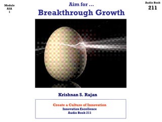 Aim for … Breakthrough Growth Audio Book 211 Module A5A 1 Krishnan S. Rajan Create a Culture of Innovation Innovation Excellence Audio Book 211 