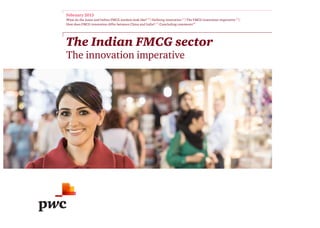 The Indian FMCG sector
The innovation imperative
February 2013
What do the Asian and Indian FMCG markets look like? p2
/De...