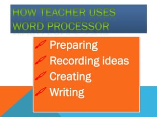  Preparing
 Recording ideas
 Creating
 Writing
 