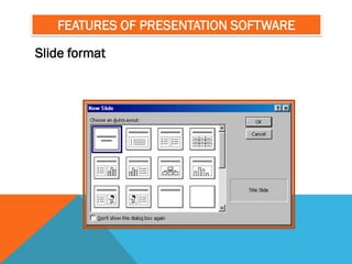 FEATURES OF PRESENTATION SOFTWARE

ݺߣ format
 