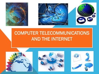 COMPUTER TELECOMMUNICATIONS
      AND THE INTERNET
 