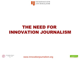 THE NEED FOR  INNOVATION JOURNALISM 