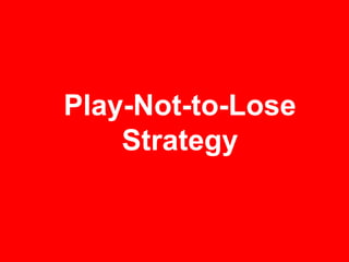 Play-Not-to-Lose
    Strategy
 