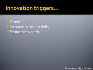  Growth
 Increase in productivity
 Economic wealth…




                             kotak.megha@gmail.com
 