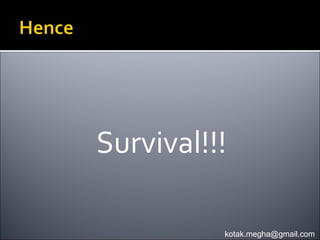 Survival!!!

          kotak.megha@gmail.com
 