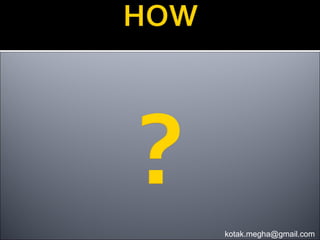 kotak.megha@gmail.com
 