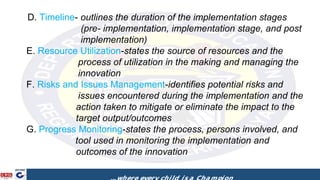 Output/Outcomes
Sustainability Plan
-states future actions to be done to sustain the implementation
-states further improv...