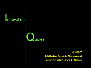 [object Object],[object Object],Lokesh V Intellectual Property Management Larsen & Toubro Limited - Mysore 