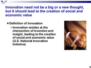 Innovation need not be a big or a new thought, but it should lead to the creation of social and economic value   <ul><li>D...
