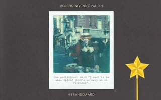 One participant said “I want to be
able upload photos as easy as on
Facebook”.
 