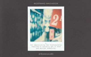 2.
Not appreciating the Craftsmanship
required to actually get it done
and deliver something.
 