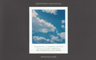 Salesforce, a founding driving
force of Cloud Computing.
www.salesforce.com/company
 