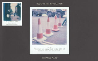 e.g.
“Design an app, but only 10% of
pixels can be coloured”.
3. Classic Idea
Generation
Methodologies.
 