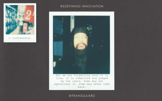 2. Craftsmanship.
But we are forgetting once it is
live, it is committed and judged
by the users. Some may not
appreciate it. Some may never come
back.
 