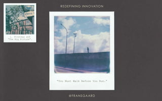 “You Must Walk Before You Run.”
1. Strategy and
“The Big Picture”.
 