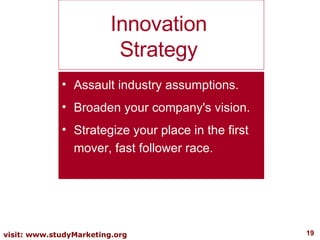 Innovation Strategy Assault industry assumptions. Broaden your company's vision. Strategize your place in the first mover, fast follower race. 