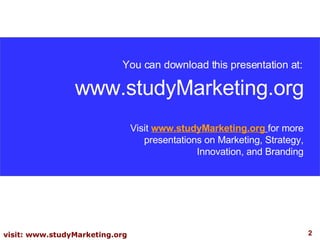 You can download this presentation at: www.studyMarketing.org Visit  www.studyMarketing.org   for more presentations on Ma...
