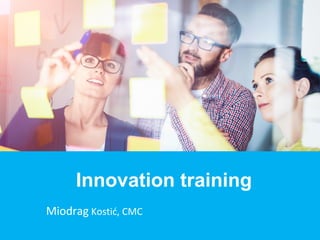 Miodrag Kostić, CMC
Innovation training
 