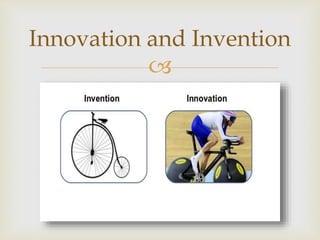 
Innovation and Invention
 