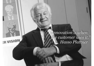 management|consulting

„Innovation is when
the customer uses it.”
Hasso Plattner

 