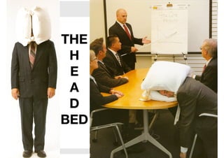 management|consulting

THE
H
E
A
D
BED

 