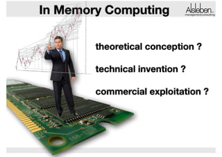 In Memory Computing

management|consulting

theoretical conception ?
!

technical invention ?
!

commercial exploitation ?

 